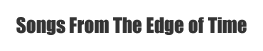 Songs From The Edge Of Time